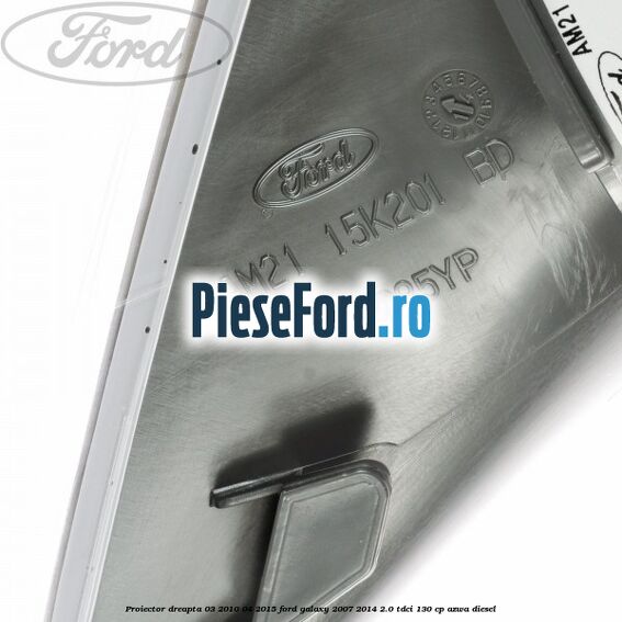 Proiector dreapta 03/2010-04/2015 Ford Galaxy 2007-2014 2.0 TDCi 130 cp AZWA diesel