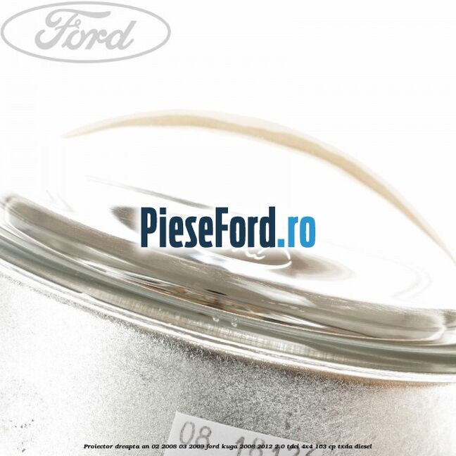 Proiector dreapta an 02/2008-03/2009 Ford Kuga 2008-2012 2.0 TDCI 4x4 163 cp TXDA diesel