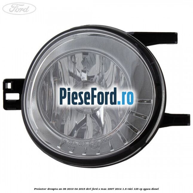 Proiector dreapta an 08/2010-04/2015 DTRL Ford S-Max 2007-2014 1.8 TDCi 125 cp Proiector dreapta an 08/2010-04/2015 DTRL Ford S-Max 2007-2014 1.8 TDCi 125 cp QYWA diesel