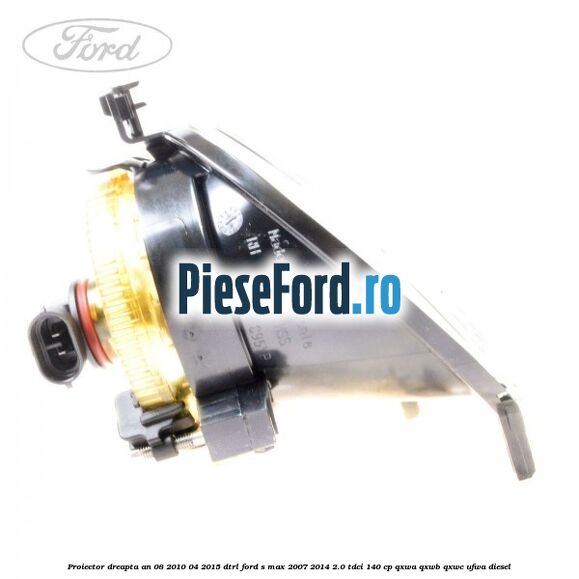 Proiector dreapta an 08/2010-04/2015 DTRL Ford S-Max 2007-2014 2.0 TDCi 140 cp QXWA, QXWB, QXWC, UFWA diesel