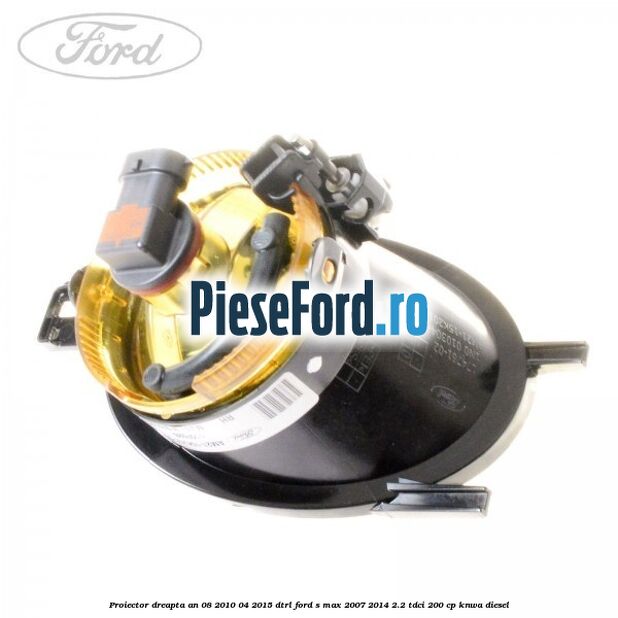 Proiector dreapta an 08/2010-04/2015 DTRL Ford S-Max 2007-2014 2.2 TDCi 200 cp KNWA diesel