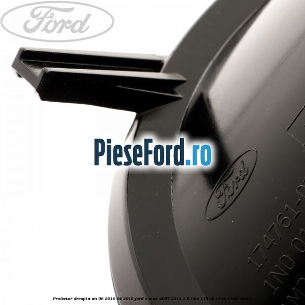 Proiector dreapta an 08/2010-04/2015 Ford S-Max 2007-2014 1.6 TDCi 115 cp T1WA, T1WB diesel