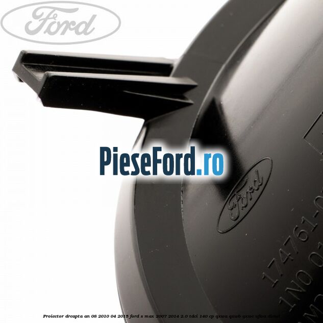 Proiector dreapta an 08/2010-04/2015 Ford S-Max 2007-2014 2.0 TDCi 140 cp QXWA, QXWB, QXWC, UFWA diesel