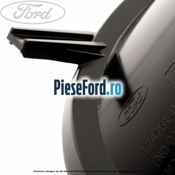 Proiector dreapta an 08/2010-04/2015 Ford S-Max 2007-2014 2.2 TDCi 200 cp KNWA diesel