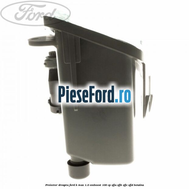 Proiector dreapta Ford B-Max 1.0 EcoBoost 100 cp SFJA, SFJB, SFJC, SFJD benzina