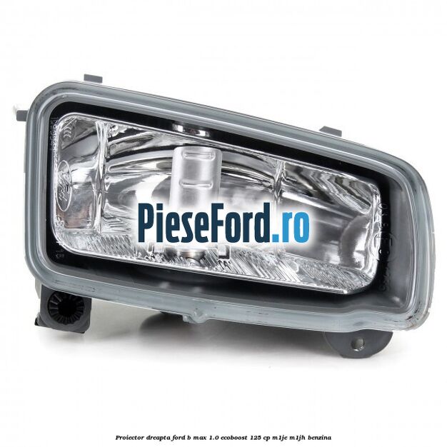 Proiector dreapta Ford B-Max 1.0 EcoBoost 125 cp M1JE, M1JH benzina