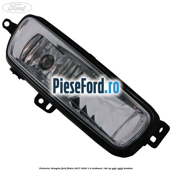Proiector dreapta Ford Fiesta 2017-2023 1.0 EcoBoost 140 cp YYJE, YYJG benzina