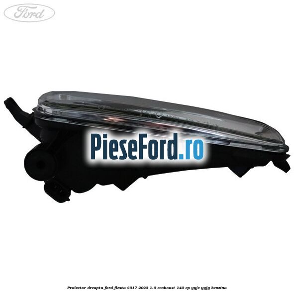 Proiector dreapta Ford Fiesta 2017-2023 1.0 EcoBoost 140 cp YYJE, YYJG benzina