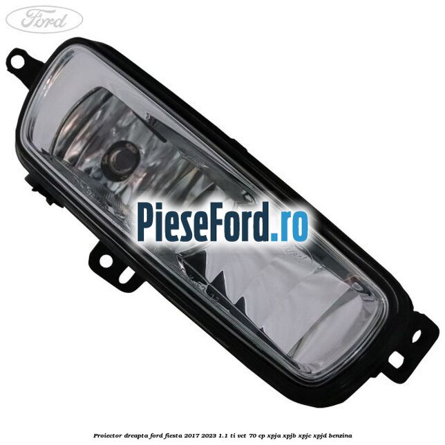 Proiector dreapta Ford Fiesta 2017-2023 1.1 Ti-VCT 70 cp XPJA, XPJB, XPJC, XPJD benzina