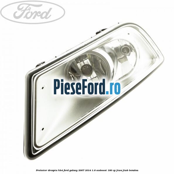 Proiector dreapta, HB4 Ford Galaxy 2007-2014 1.6 EcoBoost 160 cp JTWA, JTWB benzina