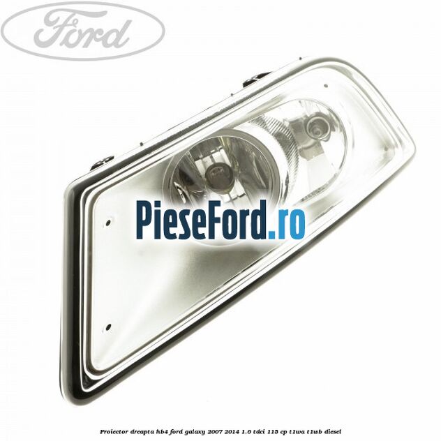 Proiector dreapta, HB4 Ford Galaxy 2007-2014 1.6 TDCi 115 cp T1WA, T1WB diesel