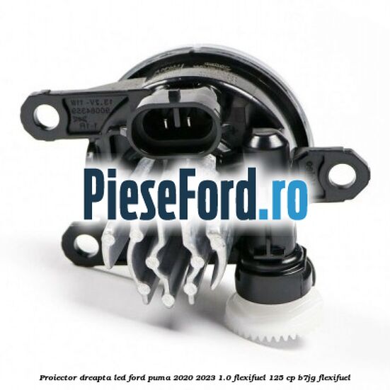 Proiector dreapta LED Ford Puma 2020-2023 1.0 Flexifuel 125 cp B7JG Flexifuel