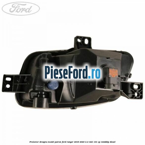 Proiector dreapta model patrat Ford Ranger 2016-2020 2.2 TDCi 131 cp T22DD0P diesel