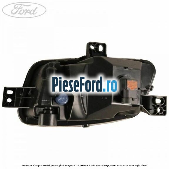 Proiector dreapta model patrat Ford Ranger 2016-2020 3.2 TDCi 4x4 200 cp P5-AT, SA2R, SA2S, SA2W, SAFA diesel
