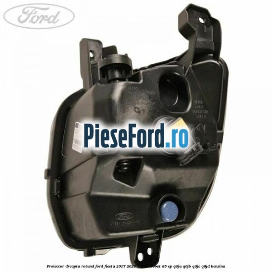 Proiector dreapta rotund Ford Fiesta 2017-2023 1.0 EcoBoost 85 cp Q0JA, Q0JB, Q0JC, Q0JD benzina