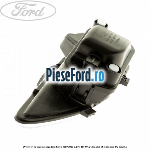 Proiector H1 ceata stanga Ford Fiesta 1996-2001 1.25 i 16V 75 cp Proiector H1 ceata stanga Ford Fiesta 1996-2001 1.25 i 16V 75 cp DHA, DHB, DHC, DHD, DHE, DHF benzina