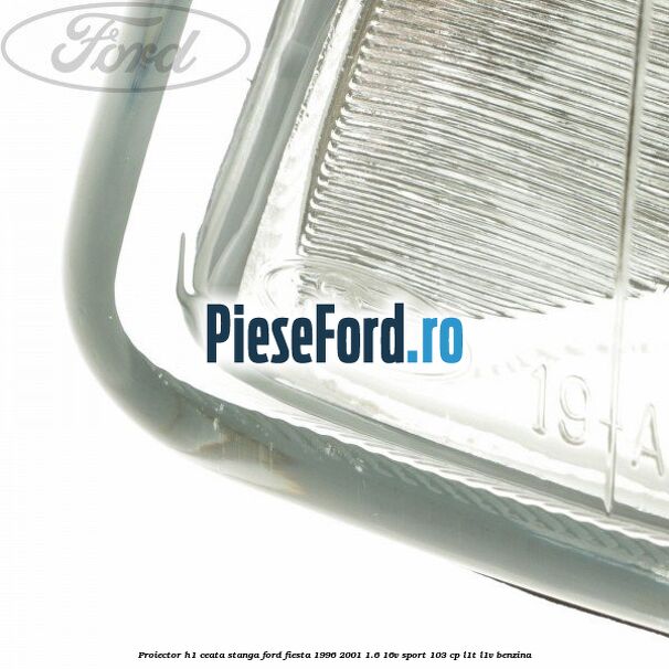 Proiector H1 ceata stanga Ford Fiesta 1996-2001 1.6 16V Sport 103 cp L1T, L1V benzina