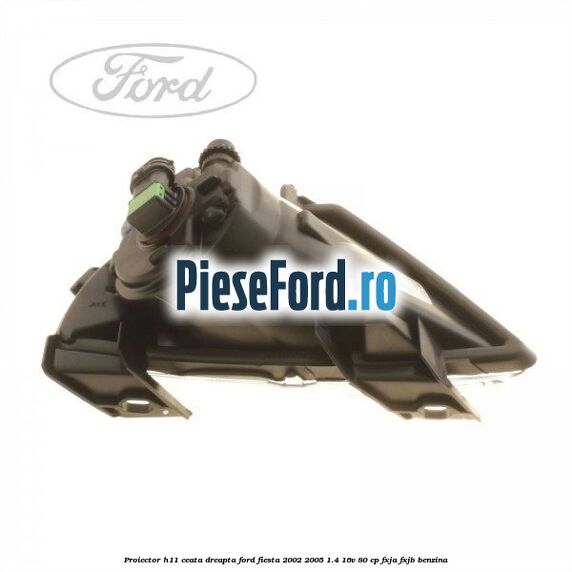 Proiector H11 ceata dreapta Ford Fiesta 2002-2005 1.4 16V 80 cp FXJA, FXJB benzina