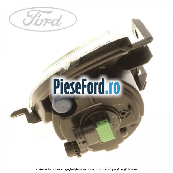 Proiector H11 ceata stanga Ford Fiesta 2002-2005 1.25 16V 70 cp M7JA, M7JB benzina