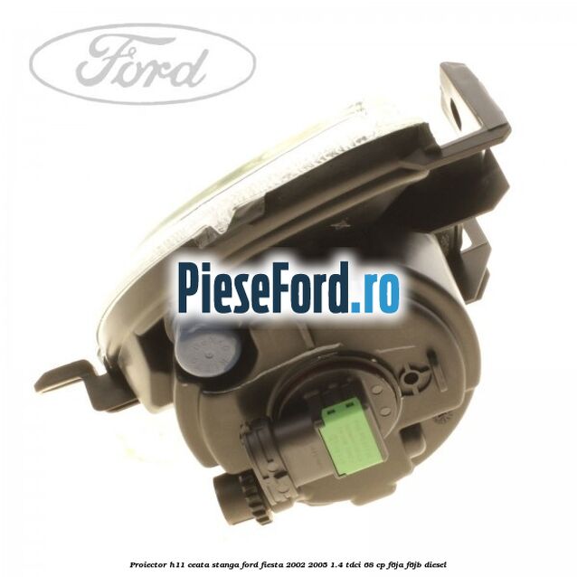 Proiector H11 ceata stanga Ford Fiesta 2002-2005 1.4 TDCi 68 cp F6JA, F6JB diesel