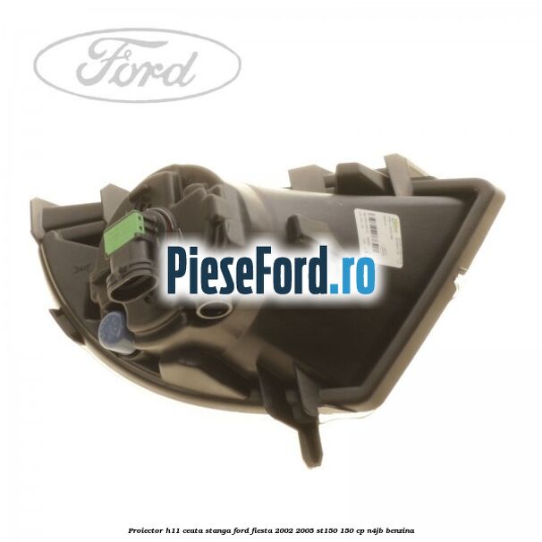 Proiector H11 ceata stanga Ford Fiesta 2002-2005 ST150 150 cp N4JB benzina