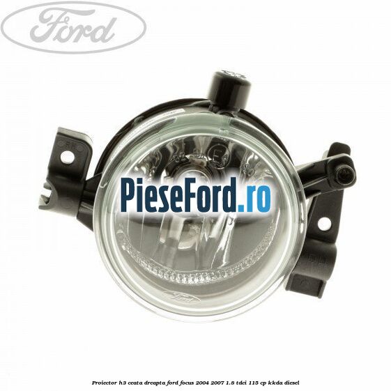 Proiector H3 ceata dreapta Ford Focus 2004-2007 1.8 TDCi 115 cp KKDA diesel