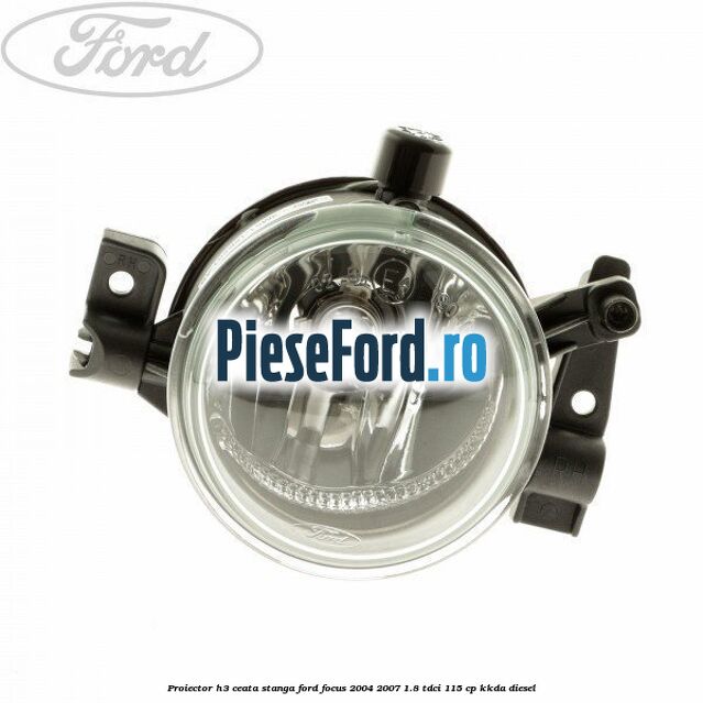 Proiector H3 ceata stanga Ford Focus 2004-2007 1.8 TDCi 115 cp