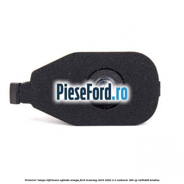 Proiector lampa inferioara oglinda stanga Ford Mustang 2018-2022 2.3 EcoBoost 290 cp C23HD0D benzina