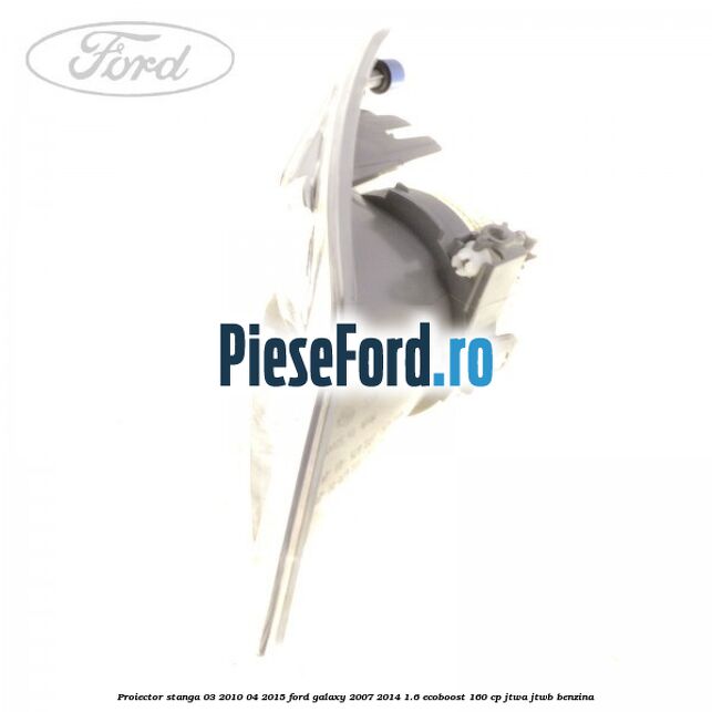 Proiector stanga 03/2010-04/2015 Ford Galaxy 2007-2014 1.6 EcoBoost 160 cp JTWA, JTWB benzina