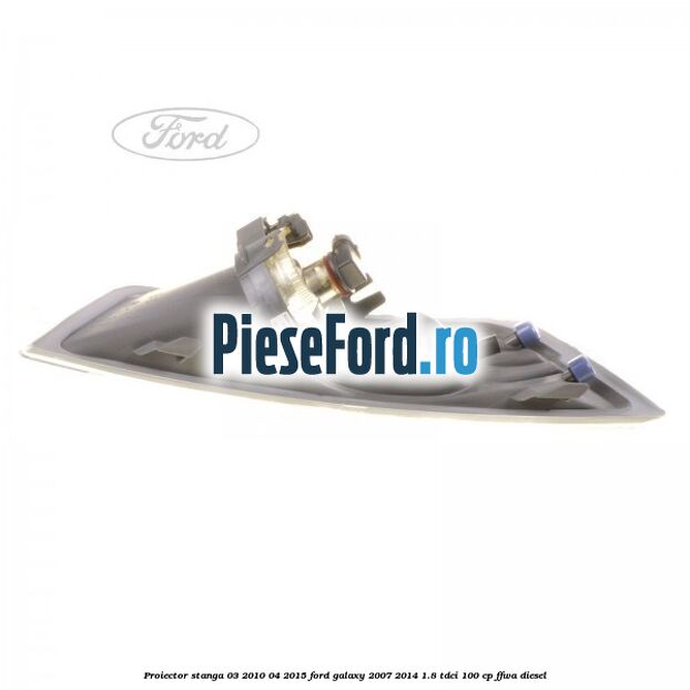 Proiector stanga 03/2010-04/2015 Ford Galaxy 2007-2014 1.8 TDCi 100 cp Proiector stanga 03/2010-04/2015 Ford Galaxy 2007-2014 1.8 TDCi 100 cp FFWA diesel