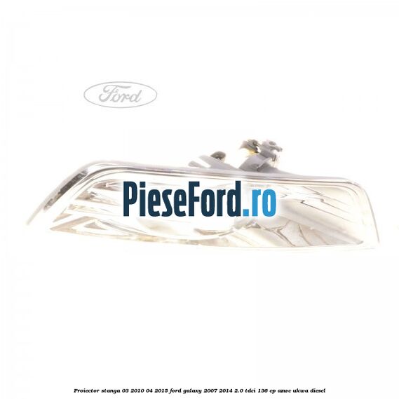 Proiector stanga 03/2010-04/2015 Ford Galaxy 2007-2014 2.0 TDCi 136 cp AZWC, UKWA diesel