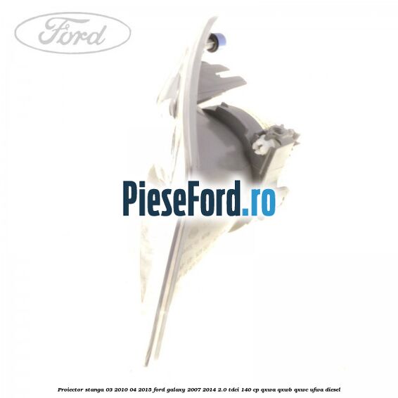 Proiector stanga 03/2010-04/2015 Ford Galaxy 2007-2014 2.0 TDCi 140 cp QXWA, QXWB, QXWC, UFWA diesel
