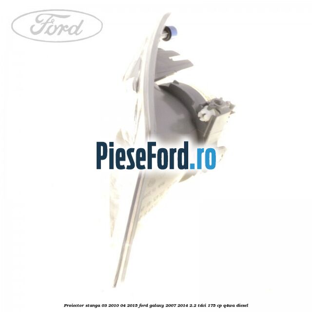 Proiector stanga 03/2010-04/2015 Ford Galaxy 2007-2014 2.2 TDCi 175 cp Q4WA diesel