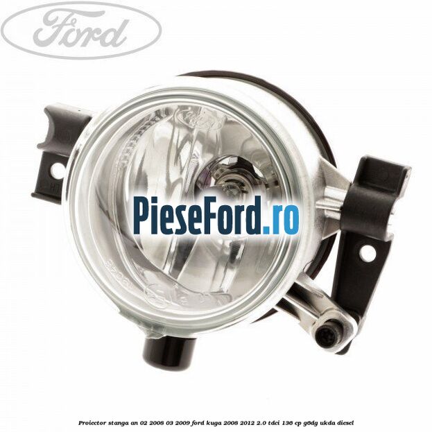 Proiector stanga an 02/2008-03/2009 Ford Kuga 2008-2012 2.0 TDCi 136 cp G6DG, UKDA diesel