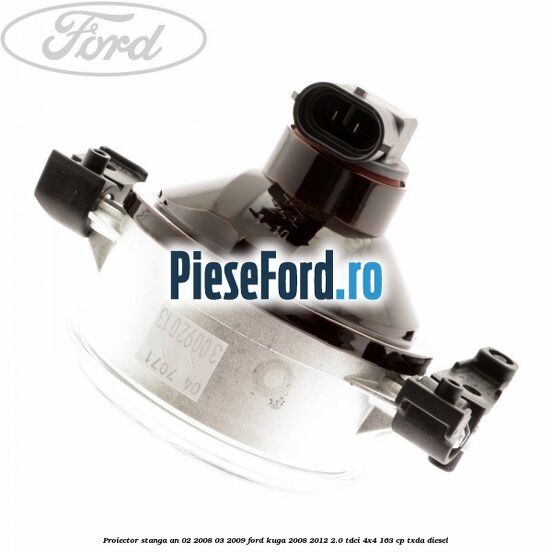 Proiector stanga an 02/2008-03/2009 Ford Kuga 2008-2012 2.0 TDCI 4x4 163 cp Proiector stanga an 02/2008-03/2009 Ford Kuga 2008-2012 2.0 TDCI 4x4 163 cp TXDA diesel