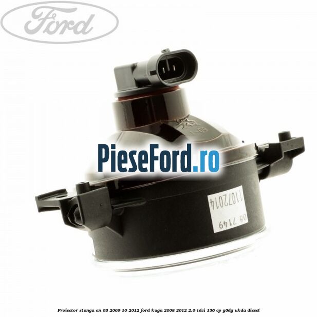 Proiector stanga an 03/2009-10/2012 Ford Kuga 2008-2012 2.0 TDCi 136 cp G6DG, UKDA diesel