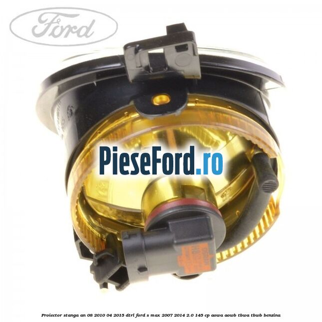 Proiector stanga an 08/2010-04/2015 DTRL Ford S-Max 2007-2014 2.0 145 cp AOWA, AOWB, TBWA, TBWB benzina