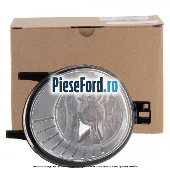 Proiector stanga an 08/2010-04/2015 DTRL Ford S-Max 2007-2014 2.3 160 cp Proiector stanga an 08/2010-04/2015 DTRL Ford S-Max 2007-2014 2.3 160 cp SEWA benzina