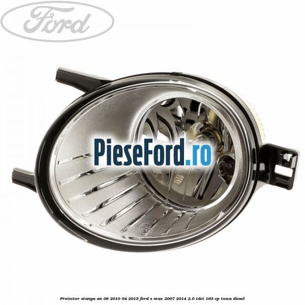 Proiector stanga an 08/2010-04/2015 Ford S-Max 2007-2014 2.0 TDCi 163 cp TXWA diesel