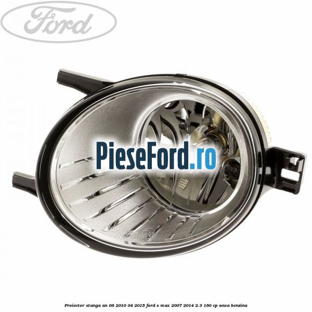 Proiector stanga an 08/2010-04/2015 Ford S-Max 2007-2014 2.3 160 cp SEWA benzina