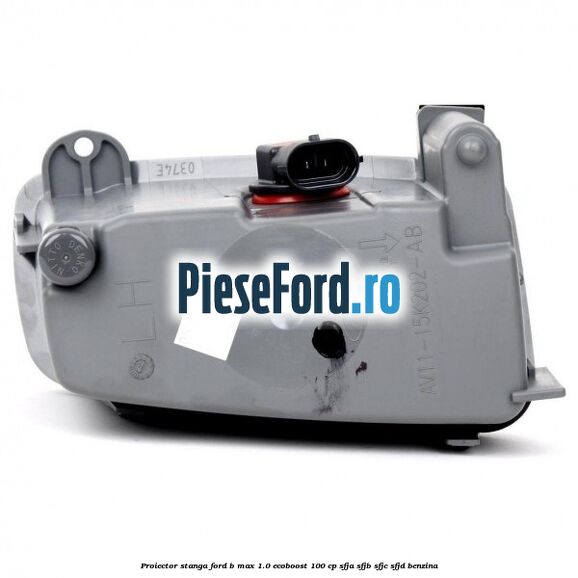 Proiector stanga Ford B-Max 1.0 EcoBoost 100 cp SFJA, SFJB, SFJC, SFJD benzina