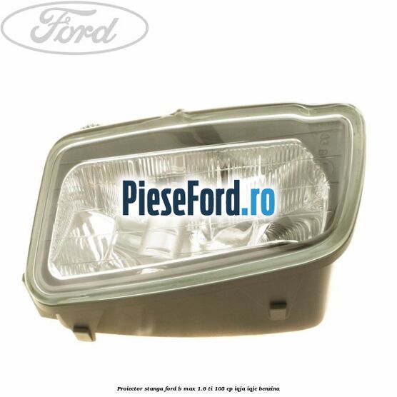 Proiector stanga Ford B-Max 1.6 Ti 105 cp IQJA, IQJC benzina