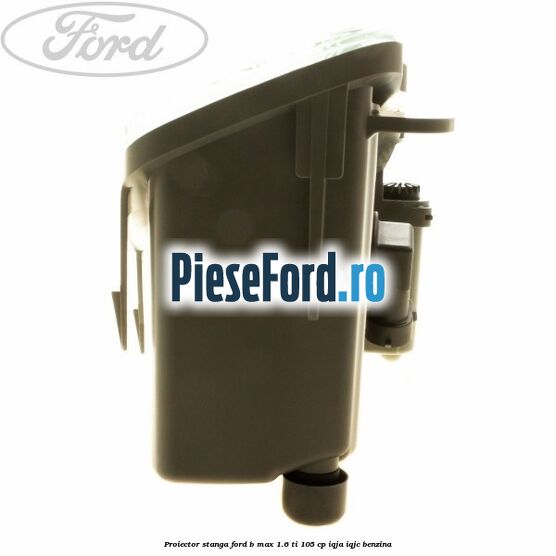 Proiector stanga Ford B-Max 1.6 Ti 105 cp IQJA, IQJC benzina