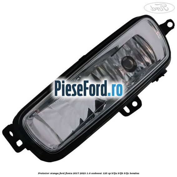 Proiector stanga Ford Fiesta 2017-2023 1.0 EcoBoost 125 cp B7JA, B7JB, B7JC benzina