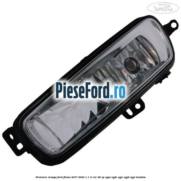 Proiector stanga Ford Fiesta 2017-2023 1.1 Ti-VCT 86 cp XYJA, XYJB, XYJC, XYJD, XYJE benzina