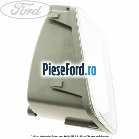 Proiector stanga Ford Focus C-Max 2003-2007 1.8 125 cp Q7DA, QQDA, QQDB benzina