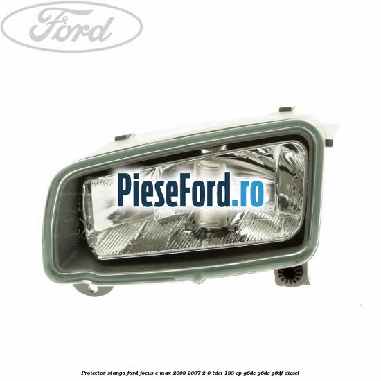 Proiector stanga Ford Focus C-Max 2003-2007 2.0 TDCi 133 cp Proiector stanga Ford Focus C-Max 2003-2007 2.0 TDCi 133 cp G6DC, G6DE, G6DF diesel