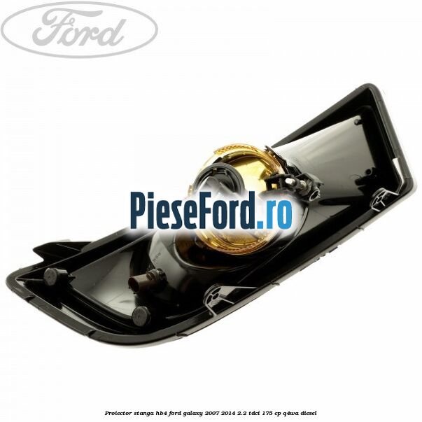 Proiector stanga, HB4 Ford Galaxy 2007-2014 2.2 TDCi 175 cp Q4WA diesel