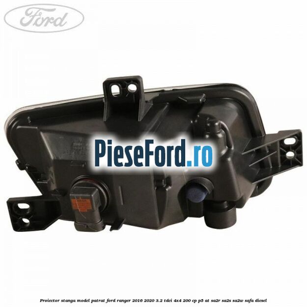Proiector stanga model patrat Ford Ranger 2016-2020 3.2 TDCi 4x4 200 cp Proiector stanga model patrat Ford Ranger 2016-2020 3.2 TDCi 4x4 200 cp P5-AT, SA2R, SA2S, SA2W, SAFA diesel