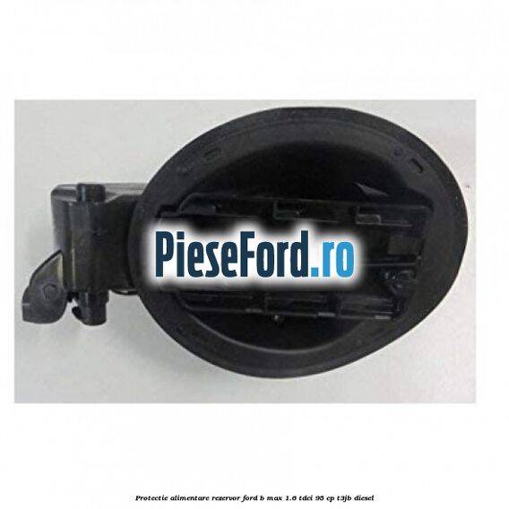 Protectie alimentare rezervor Ford B-Max 1.6 TDCi 95 cp T3JB diesel
